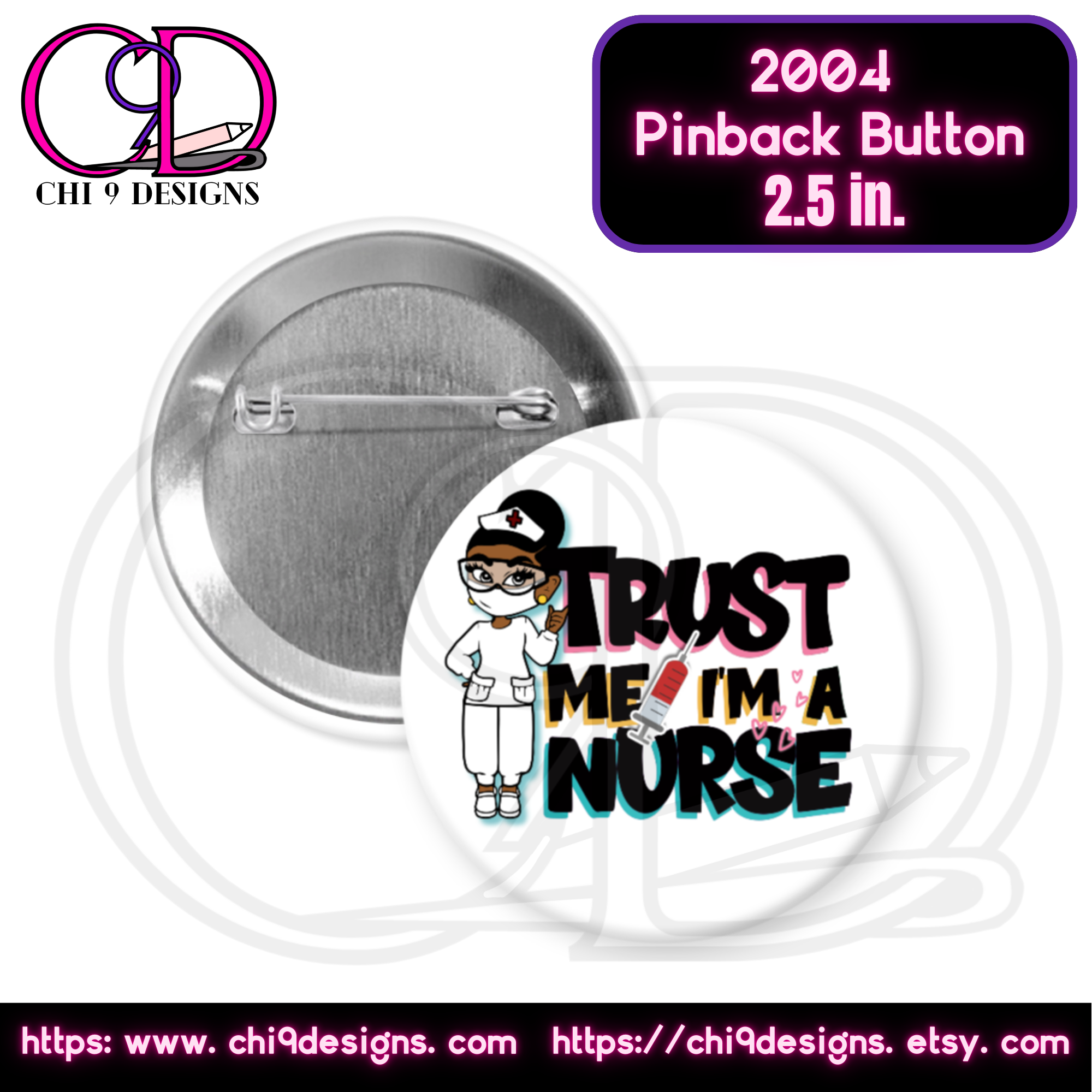 A 2.5-inch pinback button with the text "Trust Me, I'm a Nurse" in bold, colorful lettering, featuring a cartoon illustration of a nurse wearing a mask and a syringe graphic. The back of the button is displayed to show its secure pin mechanism. The design is showcased with Chi 9 Designs branding.