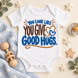 You Look Like You Give Good Hugs | Baby Onesie DTF Transfer