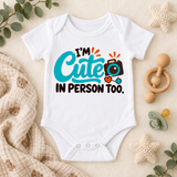 Im Cute in Person Too | Baby Onesie DTF Transfer