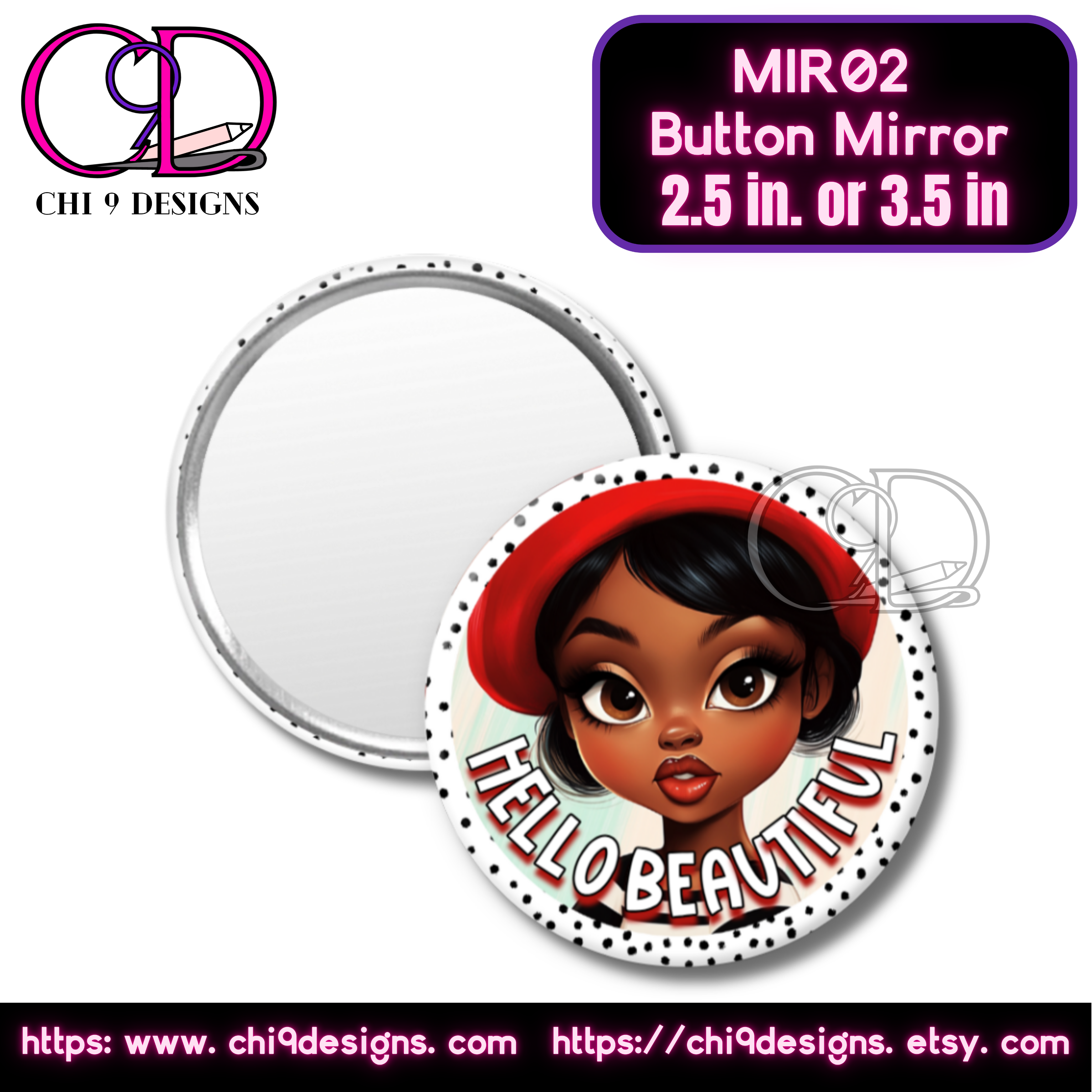A round button mirror with a stylish illustration of a Black woman wearing a red beret and bold makeup, framed by a black-and-white polka dot border. The design includes the phrase "HELLO BEAUTIFUL" in bold, curved lettering. The back side of the mirror is reflective. Available in 2.5-inch or 3.5-inch sizes. Branding for "CHI 9 DESIGNS" is visible, along with website links for purchasing.