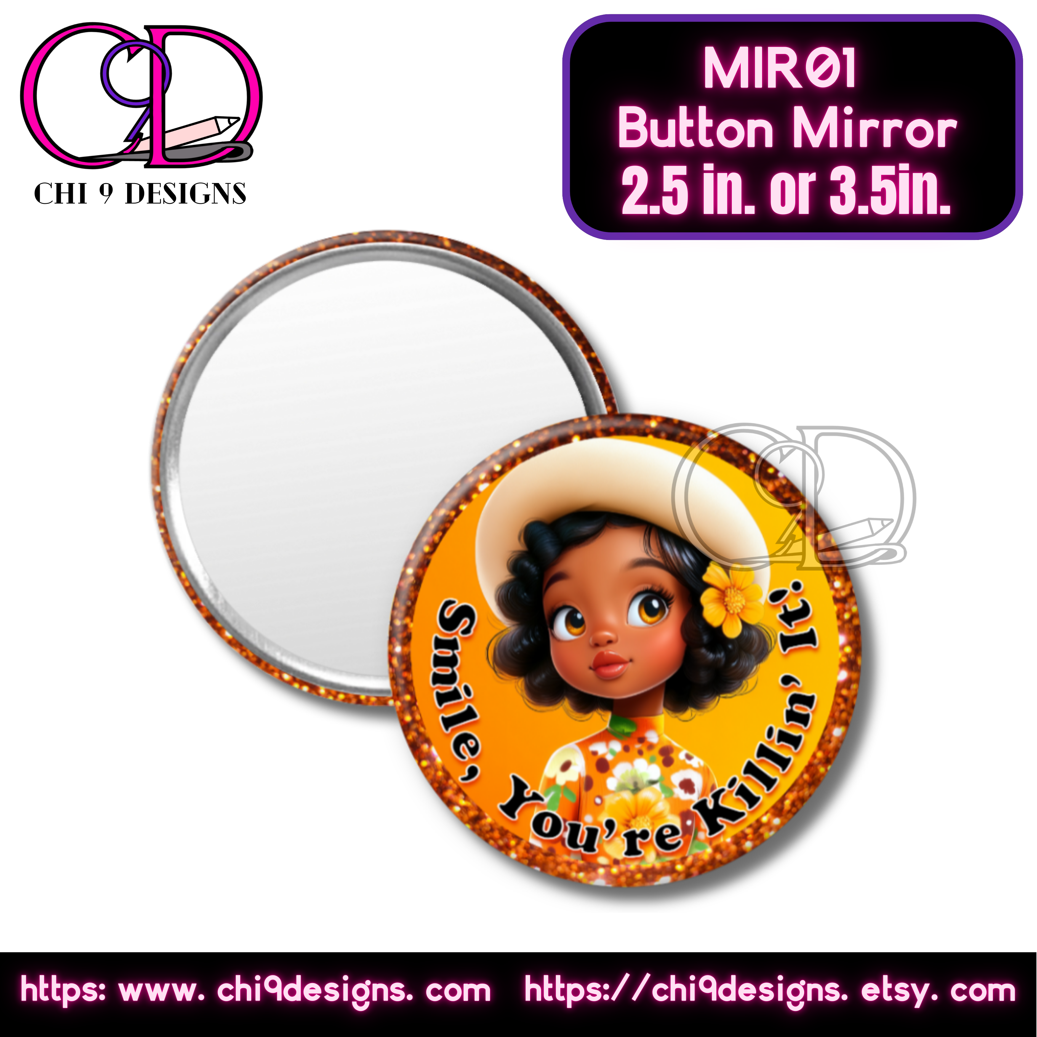 A round button mirror with a vibrant design featuring a stylish young woman with curly black hair, a chic hat, and a floral dress against a glittery orange background. The mirror includes the uplifting phrase "Smile, You’re Killin’ It!" in bold black text with a white outline. Available in 2.5-inch or 3.5-inch sizes, this compact mirror is perfect for on-the-go touch-ups. Branding for Chi 9 Designs is visible, along with website and Etsy shop links.