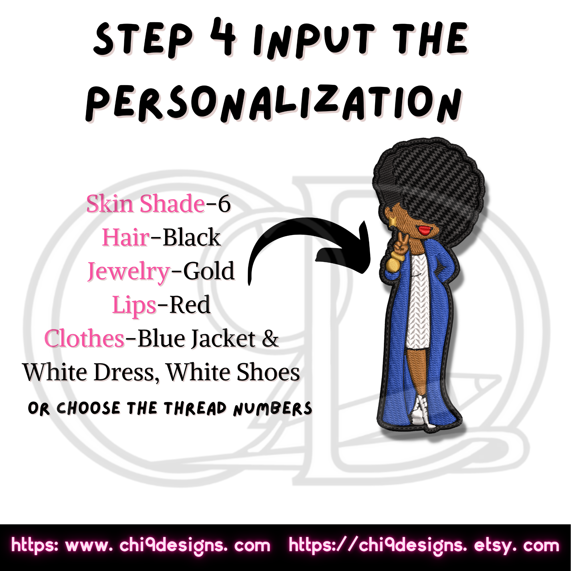 This image provides instructions for personalizing the embroidered patch design. It shows an African American woman with a stylish afro hairstyle, wearing a blue jacket, white dress, and white shoes. The text lists the customization options chosen: "Skin Shade - 6," "Hair - Black," "Jewelry - Gold," "Lips - Red," and "Clothes - Blue Jacket & White Dress, White Shoes." The text "Step 4 Input the Personalization" is displayed at the top, along with the website links "https://www.chi9designs.com" and "https://