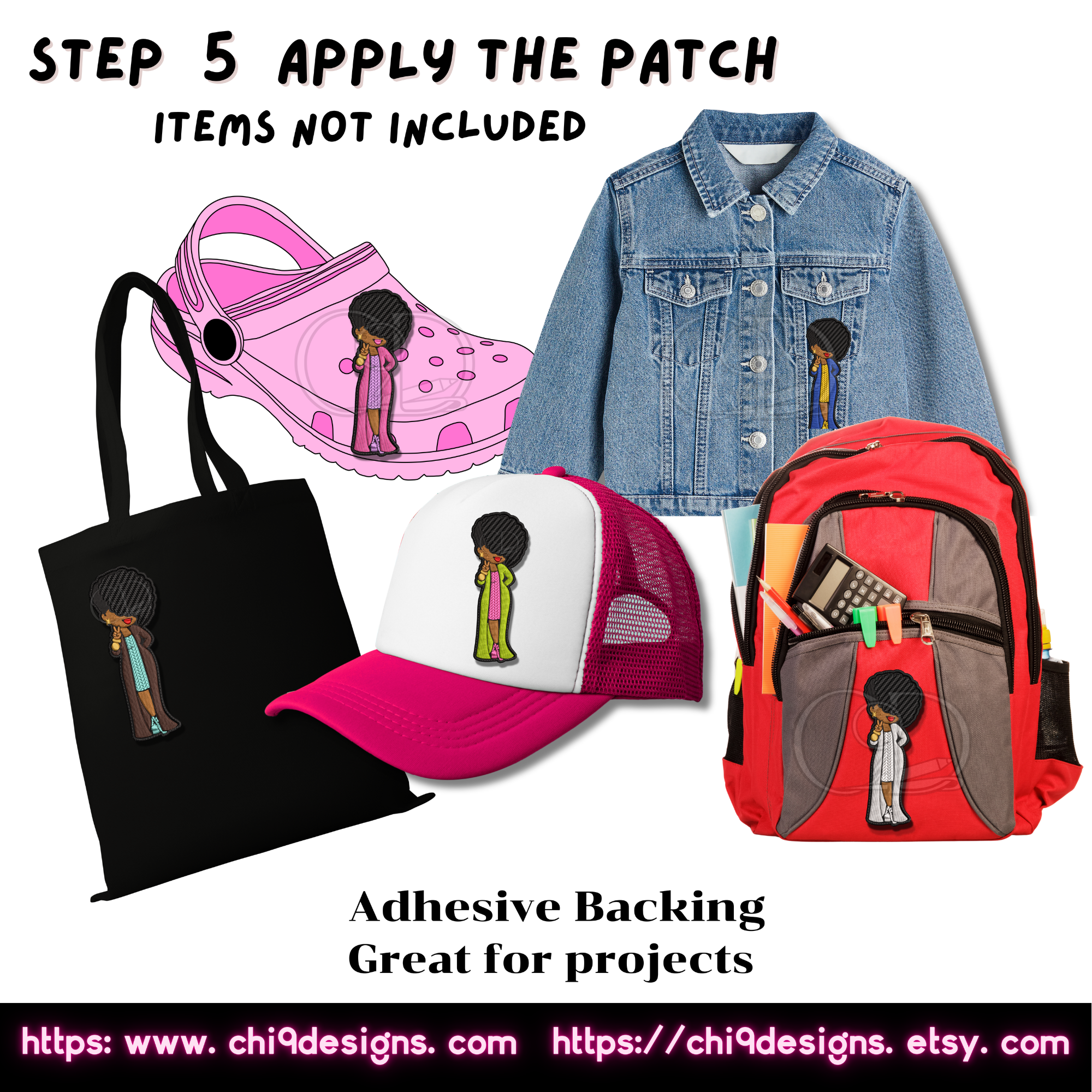 This image shows examples of how the embroidered patch can be applied to different items. The patch is shown on a pink Croc shoe, a denim jacket, a black tote bag, a pink and white hat, and a red backpack. The text "Step 5 Apply the Patch" is displayed at the top, with a note "Items Not Included" underneath. The website links "https://www.chi9designs.com" and "https://chi9designs.etsy.com" are at the bottom.