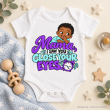 Mama I Saw You Close Your Eyes | Baby Onesie DTF Transfer
