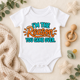 Im the Reason You Came Over | Baby Onesie DTF Transfer