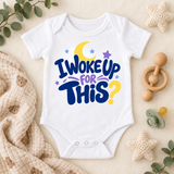 I Woke Up for This | Baby Onesie DTF Transfer