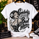Somebody's Gotta Be the Bad Influence T-Shirt